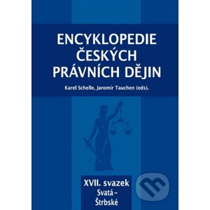 Encyklopedie českých právních dějin, XVII. svazek Svatá - Štrbské - Karel Schelle, Jaromír Tauchen