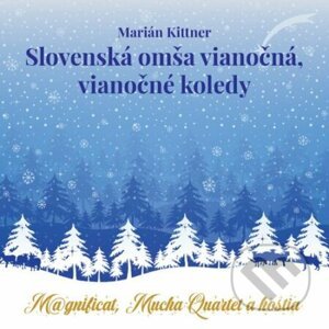 Marián Kittner, Magnificat, Mucha Quartet a hostia: Slovenská omša vianočná, vianočné koledy - Marián Kittner, Magnificat, Mucha Quartet