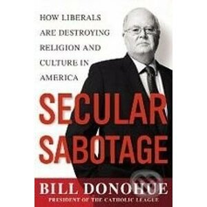 Secular Sabotage - Bill Donohue