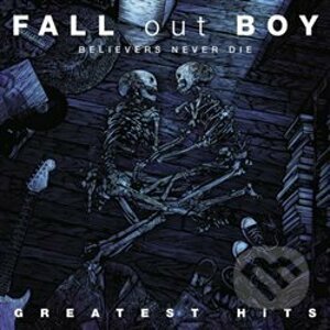 Fall Out Boy: Believers Never Die -... LP - Fall Out Boy