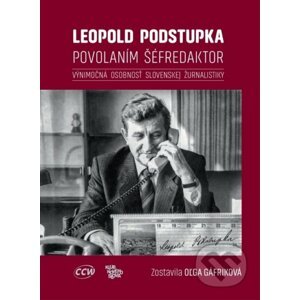 Leopold Podstupka, povolaním šéfredaktor - Oľga Gáfriková