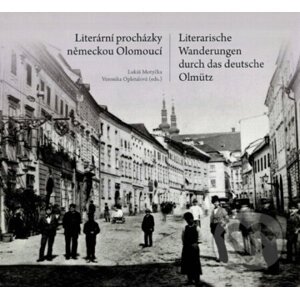 Literární procházky německou Olomoucí/Literarische Wanderungen durch das deutsche Olmütz - Lukáš Motyčka, Veronika Opletalová