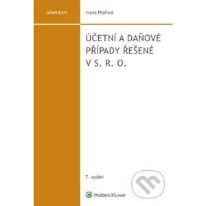 E-kniha Účetní a daňové případy řešené v s. r. o. - 7. vydání - Ivana Pilařová