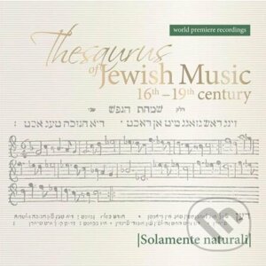 Solamente Naturali: Thesaurus Of Jewish Music 16th-19th Century - Solamente Naturali