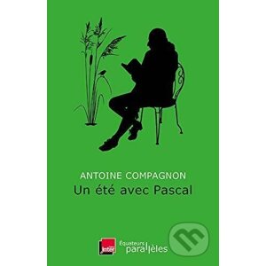 Un été avec Pascal - Antoine Compagnon