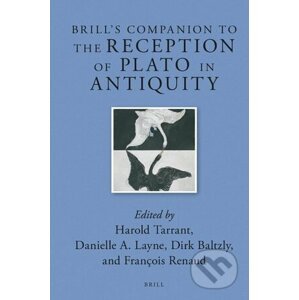 Brill’s Companion to the Reception of Plato in Antiquity - Harold Tarrant, François Renaud, Dirk Baltzly, Danielle A. Layne