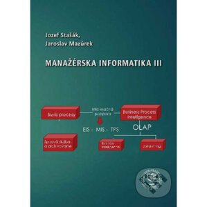 Manažérska informatika III - Jozef Stašák, Jaroslav Mazůrek
