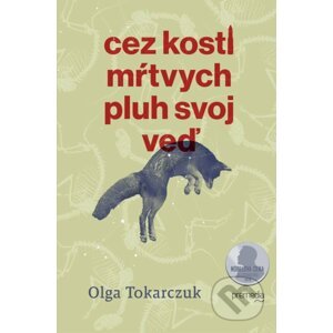 Cez kosti mŕtvych pluh svoj veď - Olga Tokarczuk