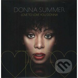 Donna Summer: Love to Love You Donna - Donna Summer