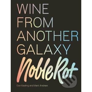 The Noble Rot Book: Wine from Another Galaxy - Dan Keeling, Mark Andrew