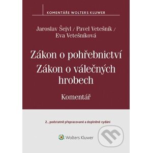 Zákon o pohřebnictví (č. 256/2001 Sb.), zákon o válečných hrobech (č. 122/2004 Sb.) - Komentář - Pavel Vetešník