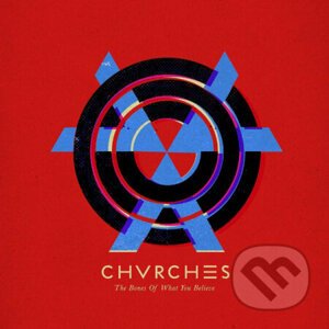 Chvrches: The Bones Of What You Beli - Chvrches