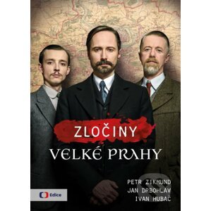 Zločiny Velké Prahy - Ivan Hubač, Jan Drbohlav, Petr Zikmund