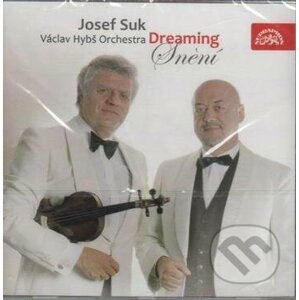 Josef Suk & Orchestr Václava Hybse: Dreaming / Snění - Josef Suk & Orchestr Václava Hybse