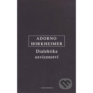 Dialektika osvícenství - Theodore W. Adorno, Max Horkheimer