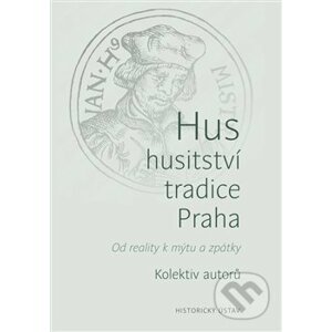 Hus – husitství – tradice - Praha - Historický ústav AV ČR