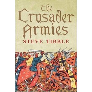 The Crusader Armies - Steve Tibble