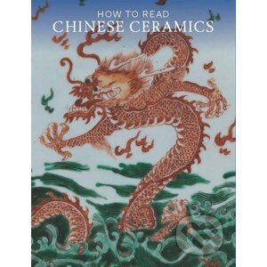 How to Read Chinese Ceramics - Denise Patry Leidy
