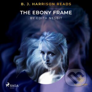 B. J. Harrison Reads The Ebony Frame (EN) - Edith Nesbit