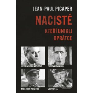 Nacisté, kteří unikli oprátce - Jean-Paul Picaper