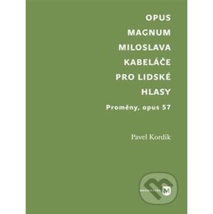 Opus magnum Miloslava Kabeláče pro lidské hlasy - Pavel Kordík