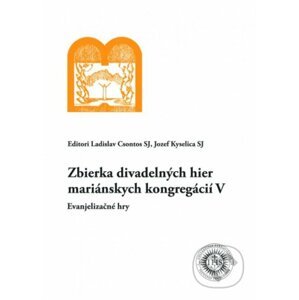 Zbierka divadelných hier mariánskych kongregácií V - Ladislav Csontos, Jozef Kyselica