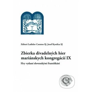 Zbierka divadelných hier mariánskych kongregácií IX - Ladislav Csontos, Jozef Kyselica