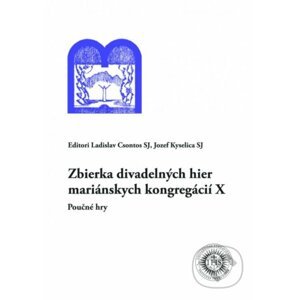 Zbierka divadelných hier mariánskych kongregácií X - Ladislav Csontos, Jozef Kyselica