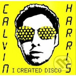 Calvin Harris: I Created Disco - Calvin Harris