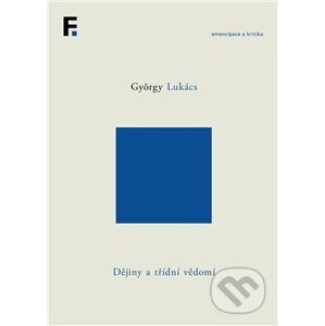 Dějiny a třídní vědomí - György Lukács