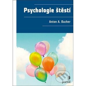 Psychologie štěstí - Anton A. Bucher