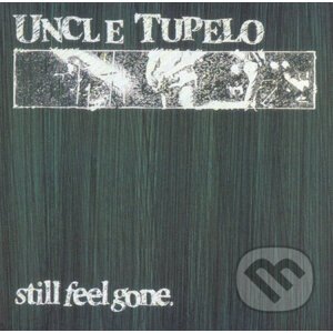 Uncle Tupelo: Still Feel Gone - Uncle Tupelo