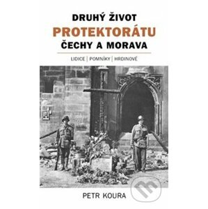 Druhý život Protektorátu Čechy a Morava - Petr Koura