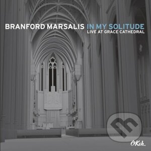 Branford Marsalis: In My Solitude: Live in Grace Cathedral - Branford Marsalis