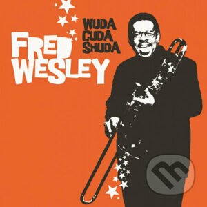 Fred Wesley: Wuda Cuda Shuda - Fred Wesley
