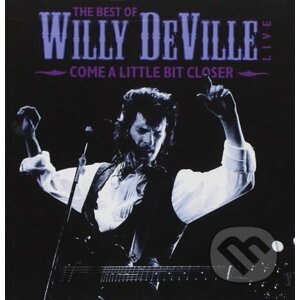Willy Deville: Come a Little Bit Closer - Willy Deville
