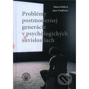 Problémy postmodernej generácie v psychologických súvislostiach - Mária Dědová, Jana Vindišová