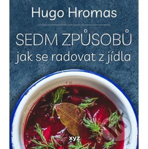 Sedm způsobů jak se radovat z jídla - Hugo Hromas, Štěpán Lohr (ilustrátor)