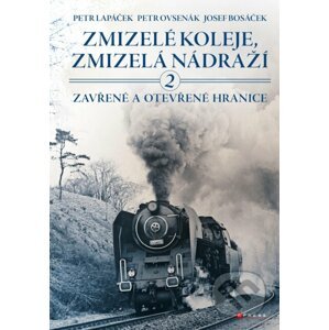 Zmizelé koleje, zmizelá nádraží 2 - Petr Lapáček, Petr Ovsenák, Josef Bosáček