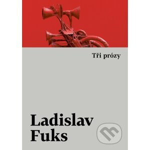 Tři prózy - Ladislav Fuks