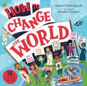 How To Change The World - Rashmi Sirdeshpande, Annabel Tempest (ilustrátor)