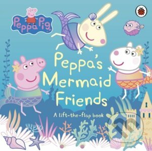 Peppa's Mermaid Friends : A Lift-the-Flap Book - Penguin Books