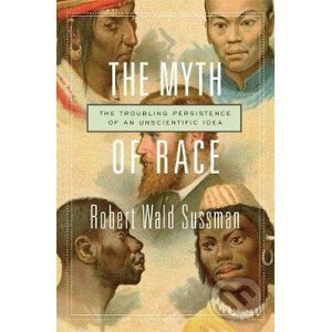 The Myth of Race - Robert Wald Sussman