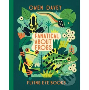Fanatical About Frogs - Owen Davey