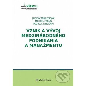 Vznik a vývoj medzinárodného podnikania a manažmentu - Judita Táncošová, Michal Fabuš, Marcel Lincényi