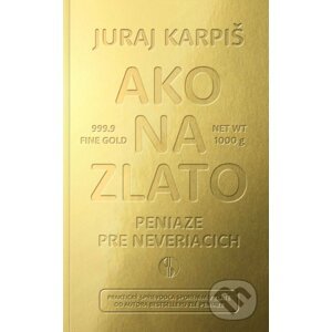 Ako na zlato - Peniaze pre neveriacich - Juraj Karpiš