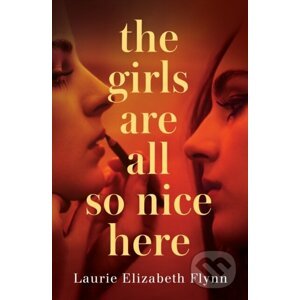 The Girls Are All So Nice Here - Laurie Elizabeth Flynn