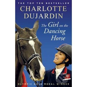The Girl on the Dancing Horse - Charlotte Dujardin