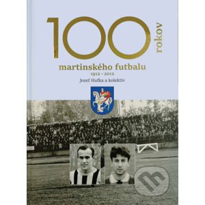 100 rokov martinského futbalu - Jozef Huťka a kol.