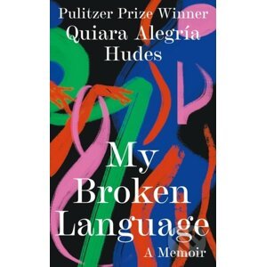 My Broken Language - Quiara Alegria Hudes